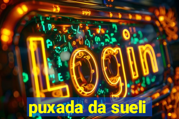 puxada da sueli